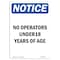 Signmission OSHA Sign, 14" H, 10" W, Rigid Plastic, NOTICE No Operators Under 18 Years Of Age Sign, Portrait OS-NS-P-1014-V-16154 - alternate 1